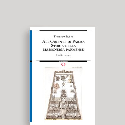 All’Oriente di Parma Storia della massoneria parmense